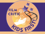 KIDS FIRST! Film Critics